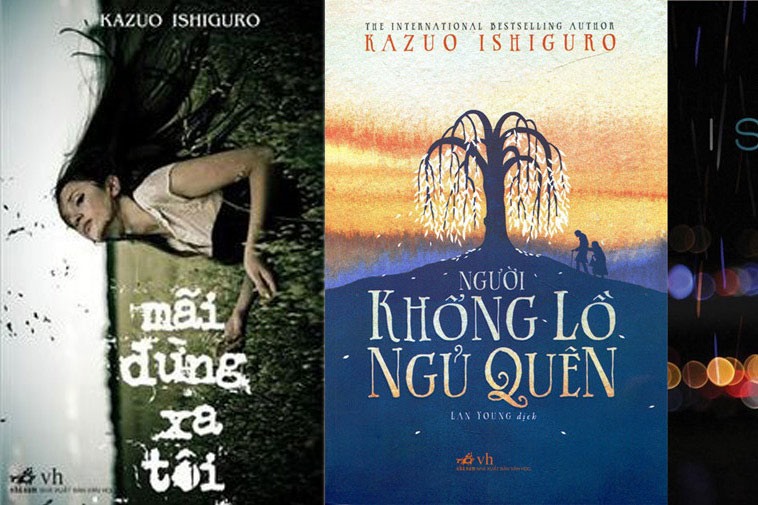 ỞViệt Nam, tác phẩm của Kazuo Ishiguro đã được xuất bản từ10 năm trước. Tới nay đã có 3  cuốn của Kazuo Ishiguro xuất bản bằng tiếng Việt, gồm: “Mãi đừng xa tôi” (Trần Tiễn Cao Đăng  dịch, phát hành 2008), “Dạkhúc: Năm câu chuyện âm nhạc và đêm buông” (An Lý dịch, phát  hành 2015) và “Người khổng lồngủ quên” (Lan Young dịch, phát hành 2017)