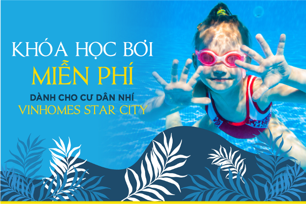 “Khóa học bơi miễn phí” - Đặc quyền dành riêng cho cư dân nhí tại Khu đô thị Vinhomes Star City, Thanh Hóa.