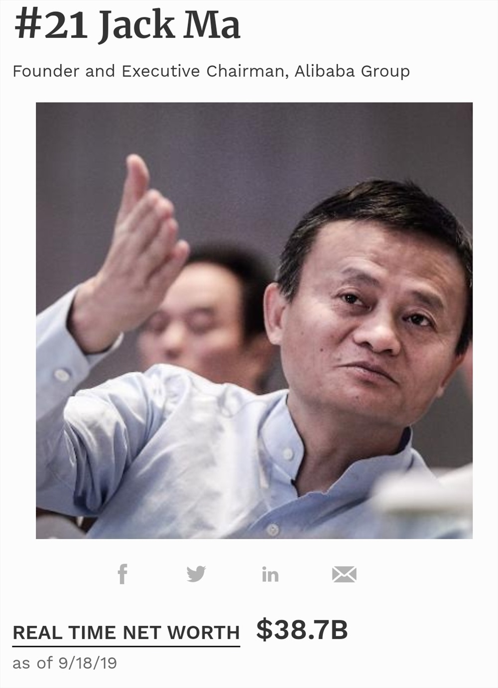 Jack Ma sinh năm 1964 tại Hàng Châu, Trung Quốc. Ông hiện là người giàu nhất Trung Quốc, thứ 21 thế giới với tài sản khoảng 38,7 tỉ USD (theo cập nhật mới nhất từ Forbes).
