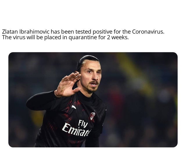 Tin mới nhận: Zlatan Ibrahimovic được xét nghiệm dương tính với virus SARS-CoV-2. Virus sẽ bị cách ly trong vòng 2 tuần.