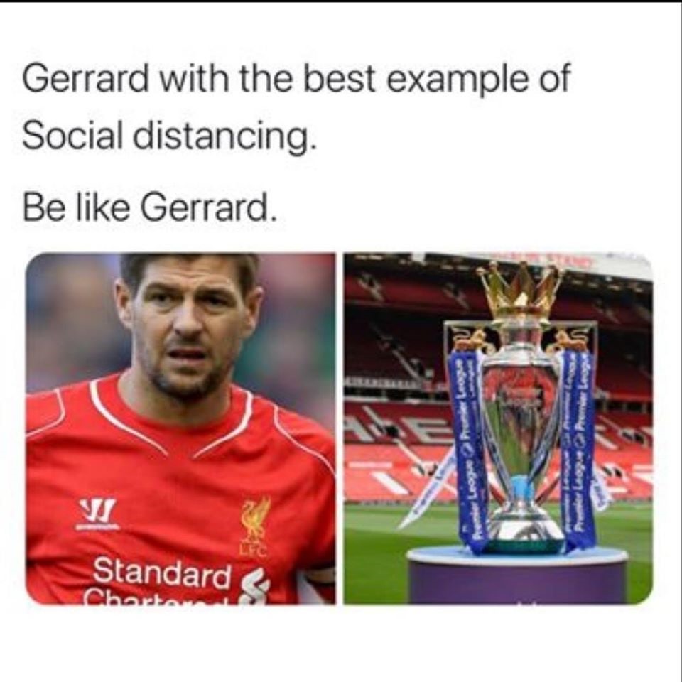 Người hâm mộ lợi dụng việc các cầu thủ phải hạn chế tiếp xúc xã hội (social distancing) để “đá đểu” Gerrard. Suốt sự nghiệp cầu thủ của mình, cầu thủ này luôn “hạn chế tiếp xúc” với chức vô địch Premier League.