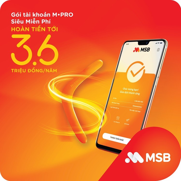Gói tài khoản M-PRO của MSB được hoàn tiền tới 3,6 triệu đồng/năm khi chi tiêu bằng thẻ và qua Internet Banking /ứng dụng MSB mBank.