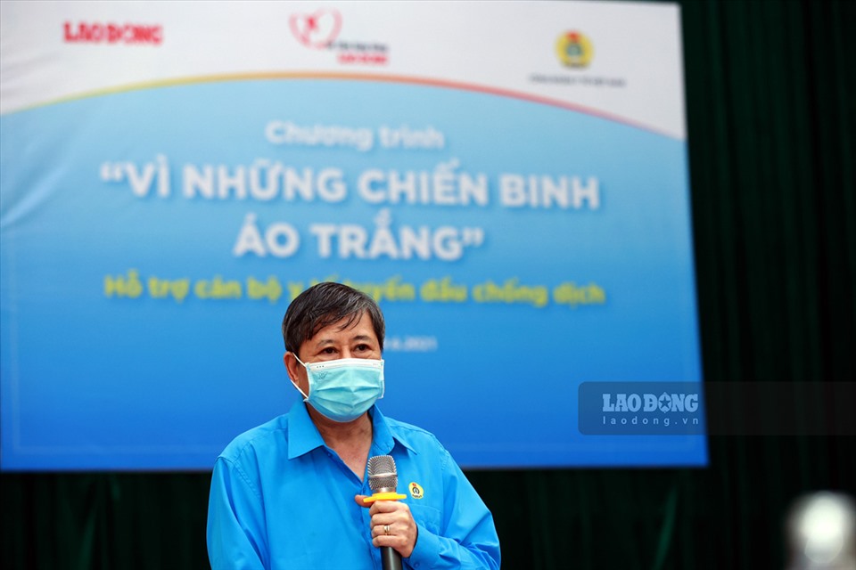 Ông Trần Thanh Hải, Phó Chủ tịch Thường trực Tổng Liên đoàn Lao động Việt Nam cho rằng, để chiến thắng làn sóng dịch COVID-19 lần thứ 4, sự đóng góp của cán bộ y tế có ý nghĩa rất quan trọng. Ảnh: Hải Nguyễn