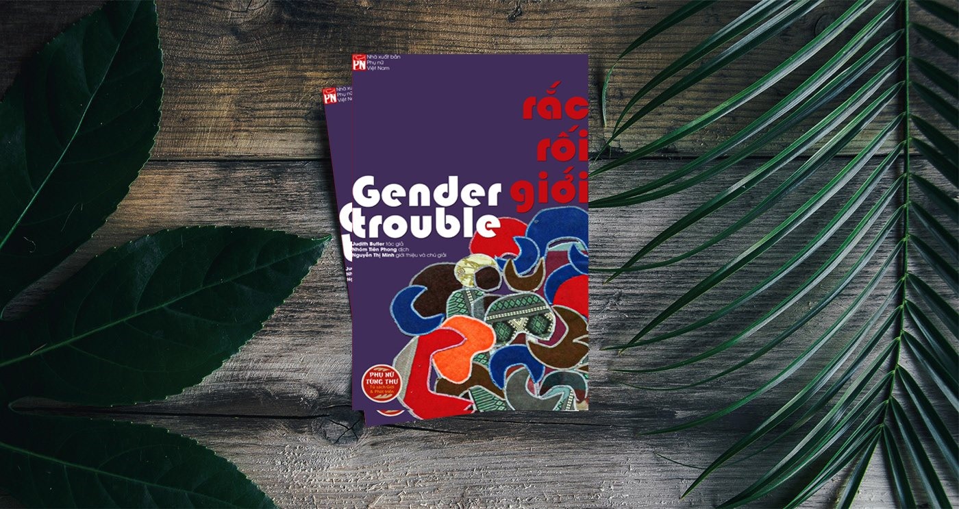 Tháng 10.2022, “Gender Trouble” (Rắc rối Giới) bản tiếng Việt ra mắt – sau vài năm làm việc của nhóm dịch Tiên Phong