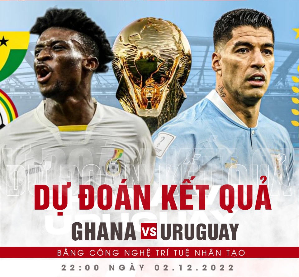 Ghana vs Uruguay dự đoán tỉ số nhận định kết quả trực tiếp bóng đá world cup vtv2 soi tỉ lệ ghana uruguay