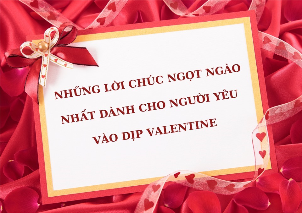 Tổng hợp những lời chúc hay và ngọt ngào nhất dành cho người yêu vào ngày Valentine. Ảnh: Phương Thảo