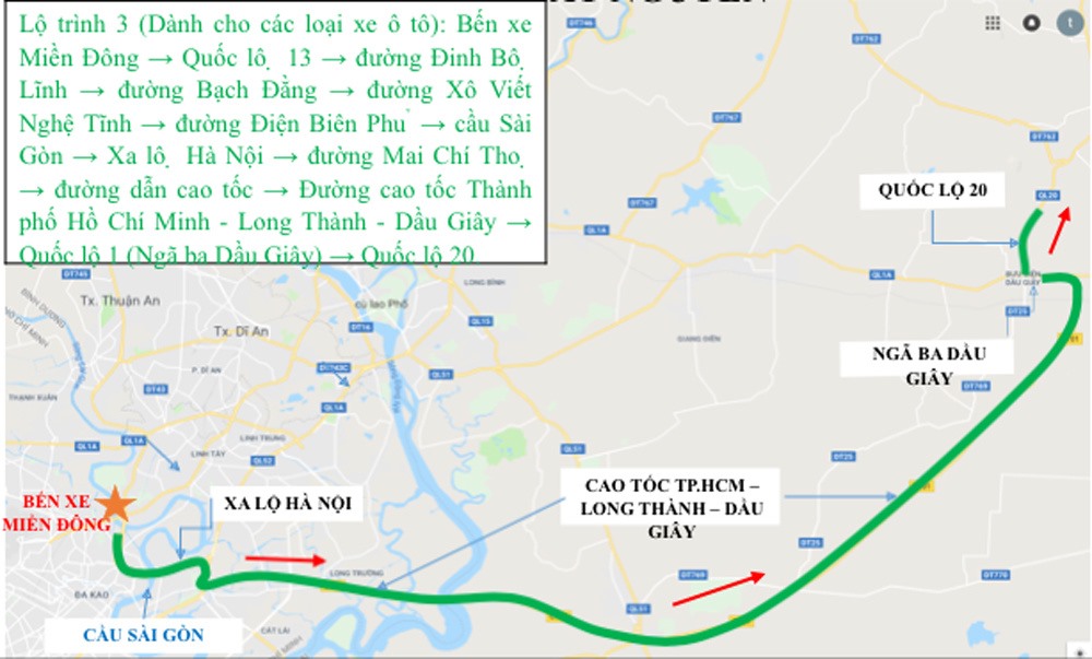 Lộ trình 3 (dành cho ôtô): Bến xe Miền Đông - Quốc lộ 13 - đường Đinh Bộ Lĩnh - đường Bạch Đằng - đường Xô Viết Nghệ Tĩnh - đường Điện Biên Phủ - cầu Sài Gòn - Xa lộ Hà Nội - đường Mai Chí Thọ - đường dẫn cao tốc - Đường cao tốc TP HCM - Long Thành - Dầu Giây - Quốc lộ 1 (Ngã ba Dầu Giây) - Quốc lộ 20.