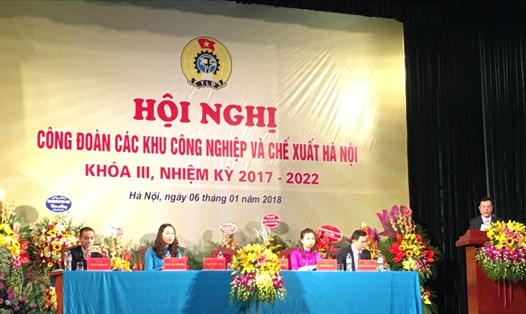 Hội nghị CĐ các KCN - CX Hà Nội khoá III, nhiệm kỳ 2017 - 2022 diễn ra ngày 6.1 (ảnh: LN)