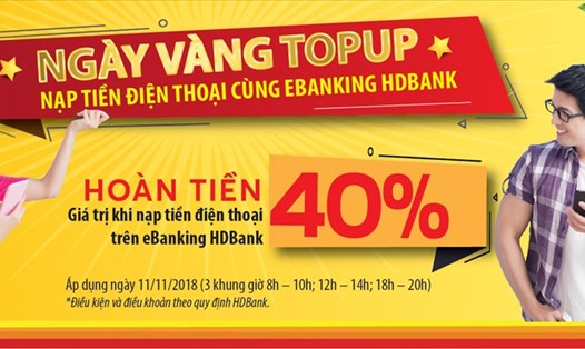 HDBank dành tặng ưu đãi hoàn 40% giá trị thẻ nạp cho các khách hàng sử dụng Dịch vụ nạp tiền điện thoại VnTopup trên eBanking trong ngày 11/11/2018.