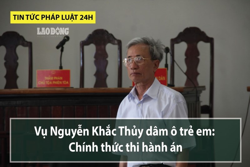 Tin tức pháp luật 24h Ông Nguyễn Khắc Thủy phải chấp hành án trong