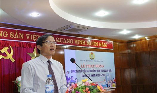 Ông Lưu Văn Thương - Phó Chủ tịch LĐLĐ tỉnh Quảng Nam, phát biểu phát động cuộc thi