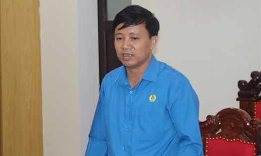 Ông Nguyễn Văn Danh - Chủ tịch LĐLĐ Hà Tĩnh. Ảnh: Trần Tuấn