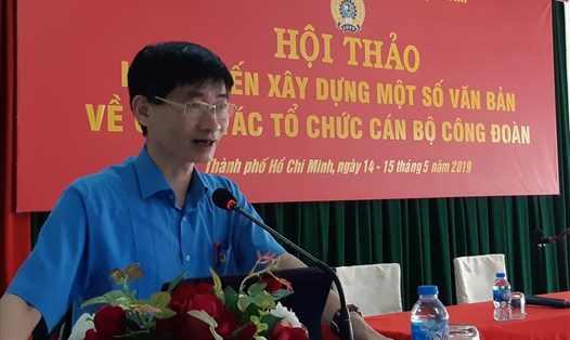 Đồng chí Trần Văn Thuật, Phó Chủ tịch Tổng LĐLĐVN phát biểu khai mạc hội nghị. Ảnh Nam Dương