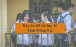 Đáp án đề thi lớp 10 tỉnh Đồng Nai: Môn Toán