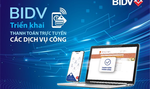 BIDV chính thức triển khai thanh toán trực tuyến các dịch vụ công trên cổng dịch vụ công quốc gia. Ảnh BIDV
