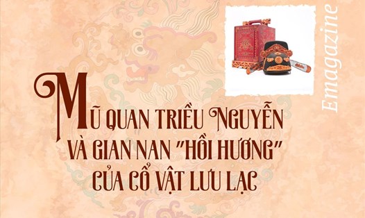 Mũ quan triều Nguyễn và gian nan "hồi hương” của cổ vật lưu lạc