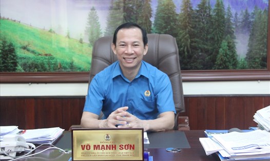 Ông Võ Mạnh Sơn - Chủ tịch LĐLĐ tỉnh Thanh Hoá. Ảnh: X.H