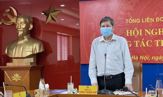 Phó Chủ tịch Thường trực Tổng LĐLĐVN Trần Thanh Hải phát biểu chỉ đạo tại hội nghị. Ảnh: Việt Lâm