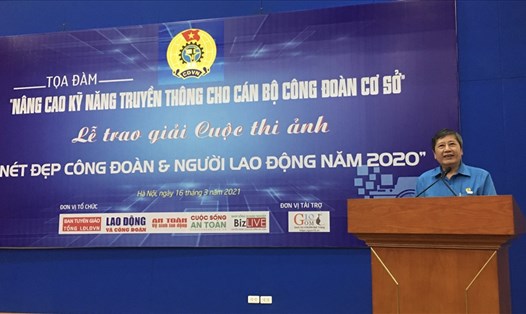 Phó chủ tịch Thường trực Tổng LĐLĐVN Trần Thanh Hải phát biểu tại Toạ đàm. Ảnh: L.Nguyên