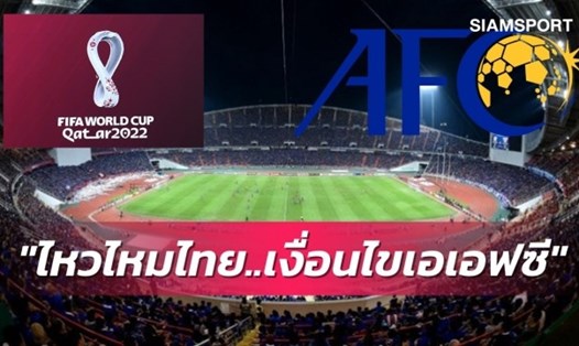 Mong muốn đăng cai vòng loại World Cup 2022 của Thái Lan đang gặp thử thách lớn. Ảnh: Siam Sport.