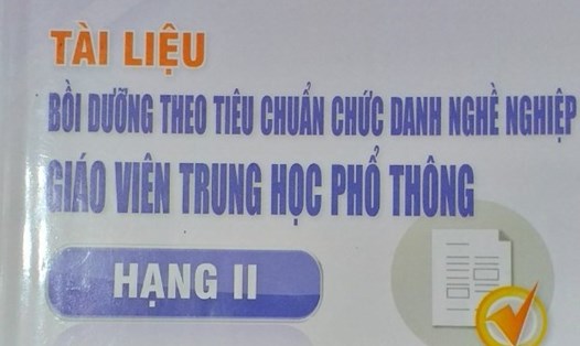 Tài liệu bồi dưỡng theo chức danh nghề nghiệp giáo viên THPT hạng II do trường ĐHSP Hà Nội biên soạn. Ảnh: QĐ