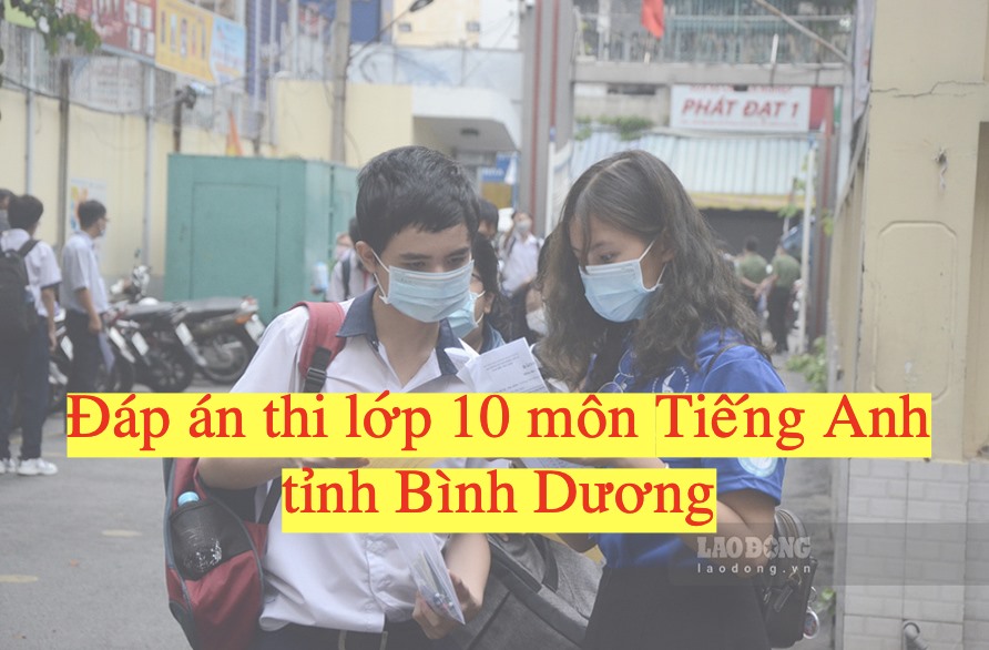 Đáp án Thi Vào Lớp 10 Môn Tiếng Anh Tỉnh Bình Dương 2021