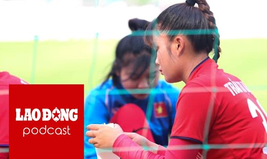 PODCAST: Giấc mơ dang dở của nữ cầu thủ U19 Việt Nam mắc bạo bệnh Trần Thị Hạnh