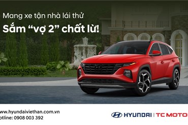 Hyundai Việt Hàn mang đến chương trình “Lái thử xe tận nhà”.