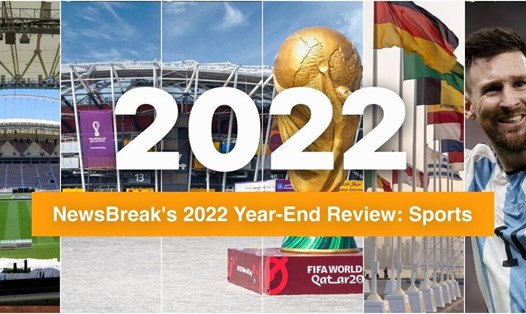 Năm 2022 với nhiều sự kiện thể thao nổi bật và những khoảnh khắc đáng nhớ. Ảnh: NewsBreak