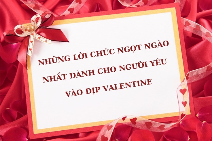 Những lời chúc hay và ngọt ngào cho người yêu vào dịp Valentine 2022