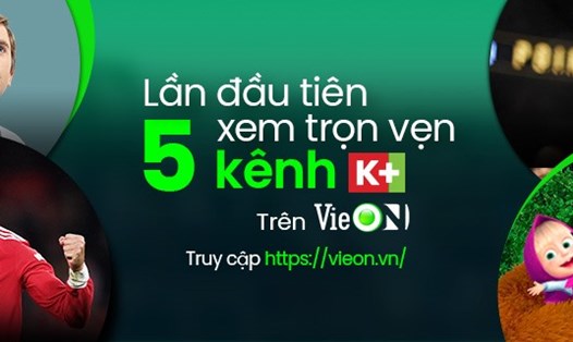 Khán giả có thể lựa chọn gói VieON VIP & K+ hoặc ALL ACCESS để thưởng thức trọn vẹn 5 kênh K+