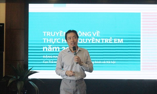 Ông Đặng Hoa Nam, Cục trưởng Cục Trẻ em định hướng công tác truyền thông về vấn đề trẻ em thời gian tới.