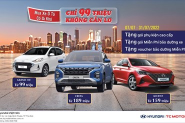 Chỉ từ 99 triệu đồng có thể mua ô tô tại Hyundai Việt Hàn.