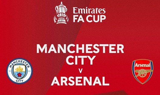 Man City và Arsenal sẽ tạo nên trận cầu tâm điểm vòng 4 FA Cup
