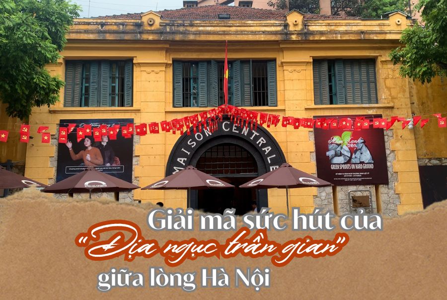 Giải mã sức hút của Nhà tù Hỏa Lò - “Địa ngục trần gian” giữa lòng Hà Nội
