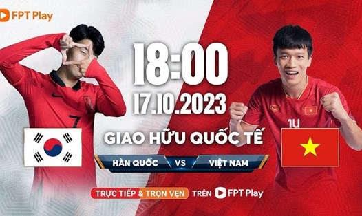 Tuyển Việt Nam gặp tuyển Hàn Quốc vào lúc 18h00 ngày 17.10. Ảnh: FPT Play