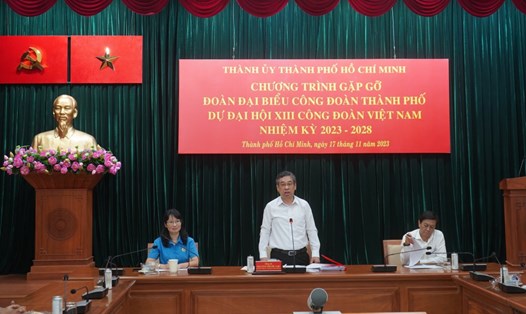 Thường trực Thành ủy TPHCM gặp gỡ đoàn đại biểu Công đoàn TPHCM dự Đại hội XIII Công đoàn Việt Nam. Ảnh: Phương Ngân