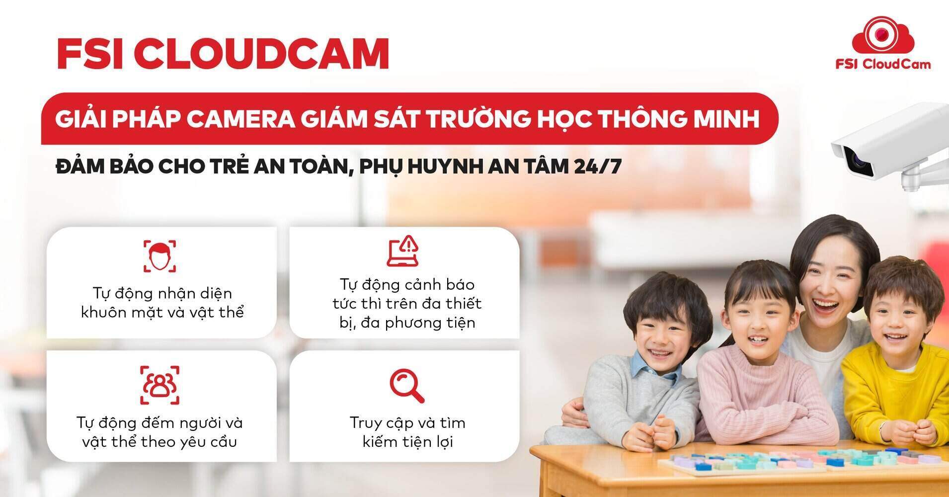 FSI CloudCam với nhiều ứng dụng thiết thực giúp đảm bảo an ninh, an toàn học đường Việt Nam. Ảnh: FSI