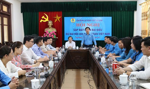 Gặp mặt đoàn đại biểu ở Thái Bình dự Đại hội Công đoàn Việt Nam lần thứ XIII. Ảnh: Bá Mạnh