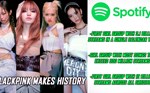 3 records on Spotify prove Blackpink is a top girl group
