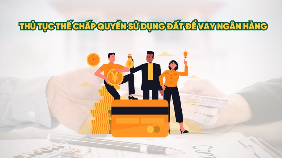Thủ tục đăng ký thế chấp sổ đỏ để vay vốn ngân hàng