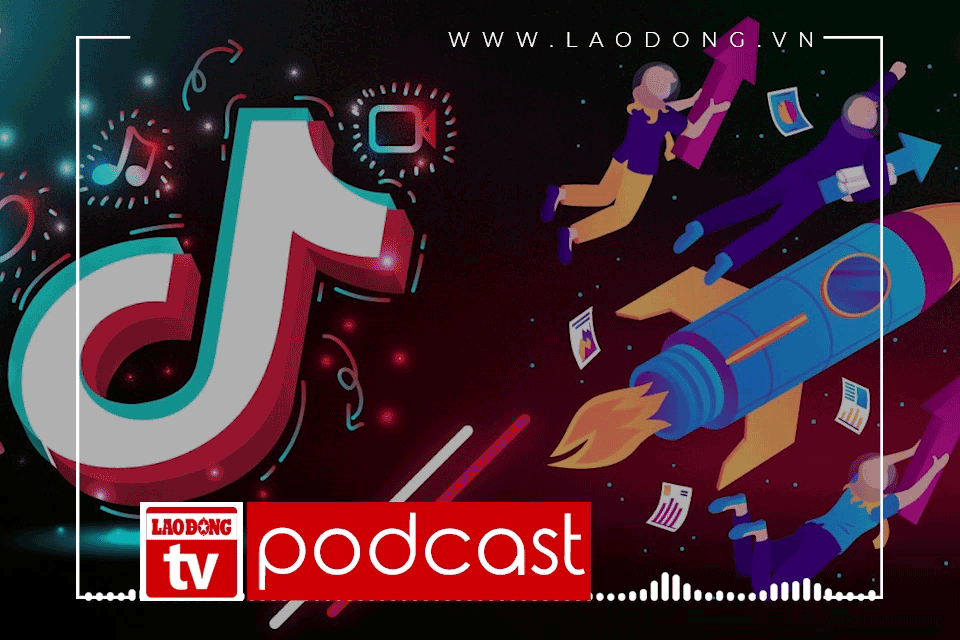PODCAST: Có nên nuôi ảo tưởng kiếm bộn tiền từ tiktok?
