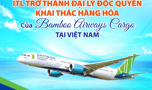 ITL trở thành Đại lý độc quyền khai thác hàng hóa nội địa của Bamboo Airways Cargo từ 1.3.2023. Ảnh: Doanh nghiệp cung cấp