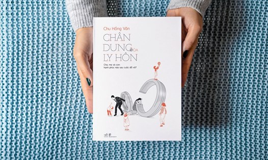 Sách “Chân dung của ly hôn” của tác giả Chu Hồng Vân chính thức ra mắt độc giả. Ảnh: Nhã Nam