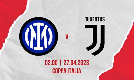 Inter Milan và Juventus tranh vé vào chung kết Coppa Italia. Ảnh đồ họa: Chi Trần.