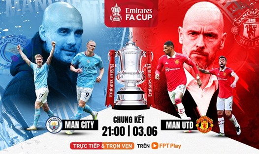 Trận chung kết FA Cup giữa Man City và Man United diễn ra lúc 21h00 tối nay (3.6). Ảnh: FPT Play