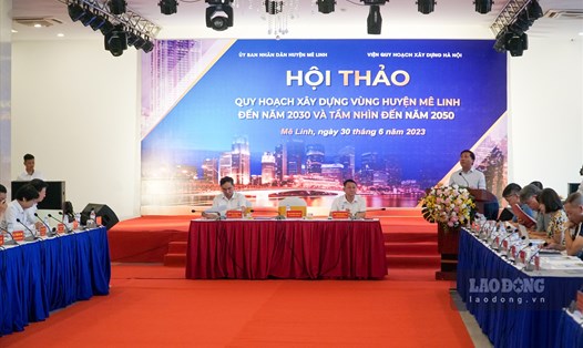 Hội thảo tổ chức nhằm tham vấn ý kiến để hoàn thiện quy hoạch chất lượng cho vùng huyện Mê Linh. Ảnh: Minh Ánh
