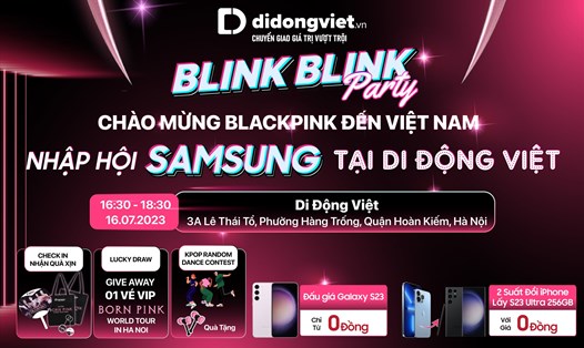 Di Động Việt tổ chức sự kiện “Blink Blink Party - Nhập hội Samsung” vào chiều 16.7 với nhiều phần quà, ưu đãi hấp dẫn. Ảnh: Duy Nguyễn