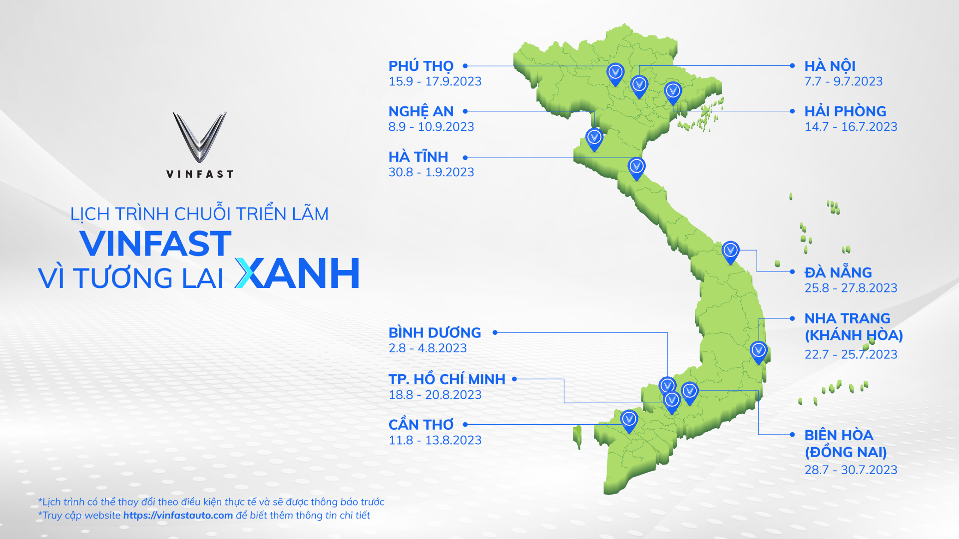 Sau 3 ngày triển lãm tại Hà Nội, “VinFast - Vì tương lai xanh” sẽ tiếp tục hành trình đến với 10 tỉnh, thành phố lớn trên toàn quốc với lịch trình dự kiến như sau (có thể thay đổi theo điều kiện thực tế và sẽ được VinFast thông báo trước).