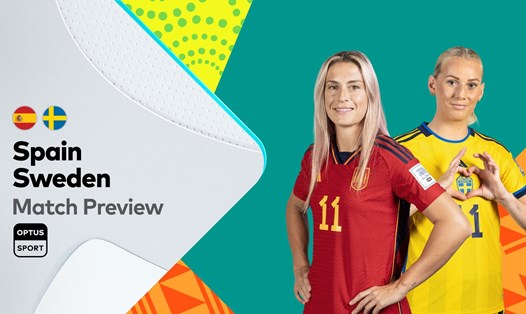 Trận bán kết World Cup nữ 2023 giữa tuyển nữ Tây Ban Nha và Thuỵ Điển sẽ diễn ra lúc 15h00 ngày 15.8. Ảnh: Sport Optus